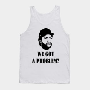 We Got A Problem Tank Top